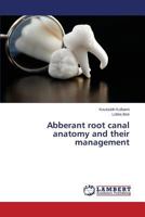 Abberant root canal anatomy and their management 3659497223 Book Cover