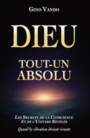 DIEU-TOUT-UN-ABSOLU: Les secrets de la conscience et de l'univers révélés - Quand la vibration devient vivante (LES LOIS DE LA CONSCIENCE) (French Edition) B0GQPVC9YM Book Cover