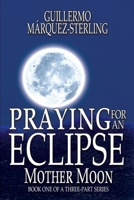Praying for an Eclipse: Mother Moon 1612969674 Book Cover