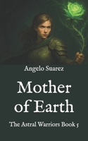 Mother of Earth: The Astral Warriors Book 5 B0F6D29KMK Book Cover