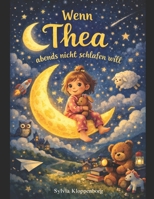 Wenn Thea abends nicht schlafen will: Einschlafrituale für die ganze Familie (German Edition) B0GJSS8VS6 Book Cover