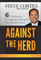 Against the Herd: 6 Contrarian Investment Strategies You Should Follow 1118083180 Book Cover