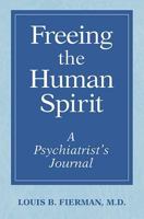 Freeing the Human Spirit: A Psychiatrist's Journal 1577331001 Book Cover