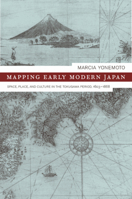 Mapping Early Modern Japan: Space, Place, and Culture in the Tokugawa Period, 1603-1868 0520232690 Book Cover