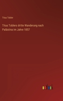 Titus Toblers Dritte Wanderung Nach Palästina Im Jahre 1857 3368284525 Book Cover