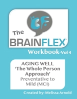 The BrainFlex Workbook: A 'Whole Person Approach' to Aging Well (Vol 4) B08HW44GXK Book Cover