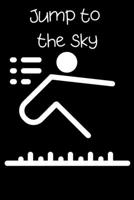 Jump to the sky: Lined Notebook / Journal Gift, 120 Pages, 6x9, Soft Cover, Matte Finish 1656287404 Book Cover