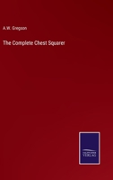 The Complete Chest Squarer, or Chest Maker's Ready Reckoner 1104485737 Book Cover