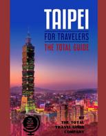 TAIPEI FOR TRAVELERS. The total guide: The comprehensive traveling guide for all your traveling needs. By THE TOTAL TRAVEL GUIDE COMPANY 1075032083 Book Cover