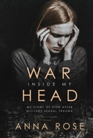 The War Inside My Head: My story of PTSD after military sexual trauma 1687720398 Book Cover