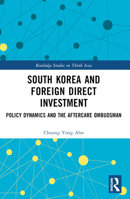 South Korea and Foreign Direct Investment: Policy Dynamics and the Aftercare Ombudsman 1032140968 Book Cover