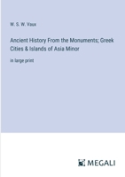 Ancient History From the Monuments; Greek Cities & Islands of Asia Minor: in large print 3387302282 Book Cover