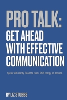 Pro Talk: Get Ahead with Effective Communication B0FCD21BMQ Book Cover
