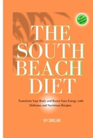 South Beach Diet: Transform Your Body and Boost Your Energy with Delicious and Nutritious Recipes B0BW23B4H6 Book Cover