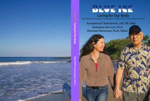 BLUE ICE: Caring for our Body, Self I-dentity thorugh Ho'oponopono® MsKr SITH® Conversations Book 7 1939809088 Book Cover
