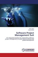 Software Project Management Suit: An integrated solution for automating software project management,includes distinct,remote and global development 3659373524 Book Cover
