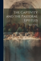 The Captivity and the Pastoral Epistles: 12 1022216759 Book Cover