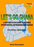 Let's Go Ghana: A Visitor's Guide to Business Opportunities, Networking and Tourism in Ghana 0964935139 Book Cover
