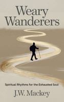 Weary Wanderers: Spiritual Rhythms for the Exhausted Soul B0FLKHLV3L Book Cover