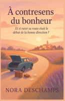 À contresens du bonheur: Et si rater sa route était le début de la bonne direction ? Un roman lumineux, tendre et drôle sur les secondes chances, les ... femmes qui se réinventent. (French Edition) B0FFSKBHFQ Book Cover