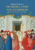 The Medici, the Pope and an Emperor: History in Florence, 1433-1443 B0F1ZLX1YB Book Cover