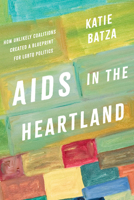 AIDS in the Heartland: How Unlikely Coalitions Created a Blueprint for LGBTQ Politics 1469690497 Book Cover