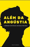 Além da Angústia: A Jornada Existencial na busca por Deus B0CRQMX89L Book Cover