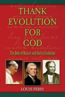 Thank Evolution for God: The Roles of Nature and God in Evolution, 3rd Edition 1482086301 Book Cover