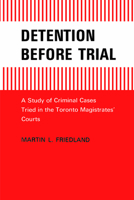 Detention Before Trial: A Study of Criminal Cases Tried in the Toronto Magistrates Courts 0802061044 Book Cover