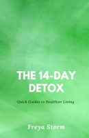 The 14-Day Detox: Quick Guides to Healthier Living B0F2CBPB82 Book Cover