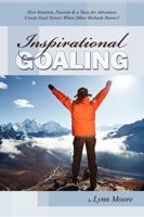 Inspirational Goaling: How Intuition, Passion & a Taste for Adventure Create Goal Victory When Other Methods Haven't 1599321971 Book Cover