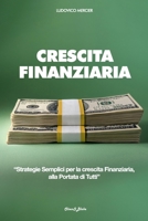 Crescita Finanziaria: Strategie Semplici per la crescita Finanziaria, alla Portata di Tutti (Italian Edition) B0DVBD6MX3 Book Cover