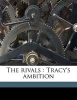 The Rivals: Tracy's Ambition; Volume 1 1174942827 Book Cover