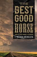 The Best Good Horse: And Other Short Stories 1642280771 Book Cover