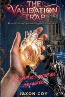 The Validation Trap: How AI Intimacy is Deskilling the Human Heart (The Skeptic's Advantage Hack Series) B0GG76WWT9 Book Cover