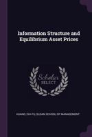 Information structure and equilibrium asset prices 1342069854 Book Cover