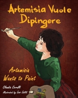 Artemisia Vuole Dipingere - Artemisia Wants to Paint, a Tale about Italian Artist Artemisia Gentileschi 0984272399 Book Cover