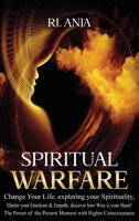 Spiritual Warfare Change Your Life: Exploring your Spirituality, Master your Emotions & Empath, Discover how Wise is your Heart! The Power of the Present Moment with Higher Consciousness. 1802852980 Book Cover