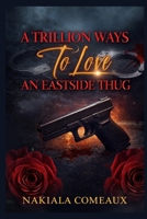 A Trillion Ways to Love An Eastside Thug B0FKNC7XQW Book Cover
