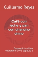 Café con leche y pan con chancho chino: desperdicio militar obligatorio 1973 capitulo 1 B0C1JB5LHC Book Cover