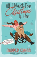 All I Want for Christmas Is Her: An Opposites Attract, Christmas Rom-Com, Spy Romance B0CLFPYN1W Book Cover