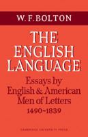 The English Language: Volume 1, Essays by English and American Men of Letters, 1490–1839 0521093791 Book Cover