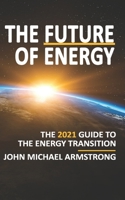 The Future of Energy: The 2021 guide to the energy transition 1838388605 Book Cover