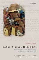 Law's Machinery: Reforming the Craft of Lawyering in America's Industrial Age (Oxford Legal History) 0197543936 Book Cover