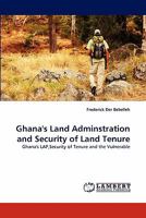 Ghana''s Land Adminstration and Security of Land Tenure: Ghana''s LAP,Security of Tenure and the Vulnerable 3844314466 Book Cover