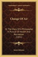 Change Of Air: Or The Diary Of A Philosopher In Pursuit Of Health And Recreation 0526217057 Book Cover