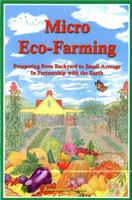 Micro Eco-Farming: Prospering from Backyard to Small Acreage in Partnership with the Earth 0963281437 Book Cover