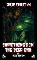 Something's in the Deep End: Creep Street #4 B0HBK52SQD Book Cover