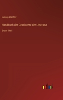 Handbuch der Geschichte der Litteratur: Erster Theil 3368433555 Book Cover