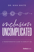 Inclusion Uncomplicated: A Transformative Guide To Simplify DEI 1955884153 Book Cover
